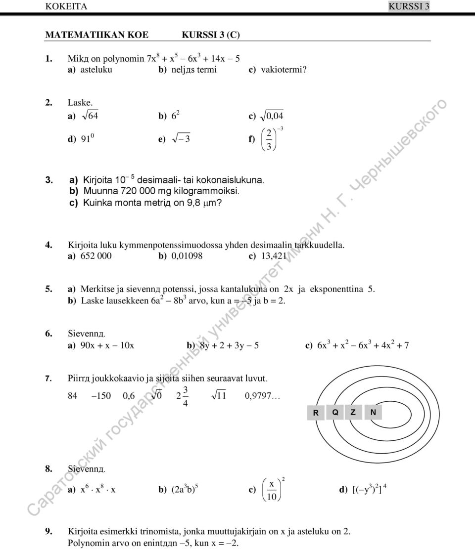 a) 6 000 b) 0,0098 c),. a) Merkitse ja sievennд potenssi, jossa kantalukuna on x ja eksponenttina. b) Laske lausekkeen 6a 8b arvo, kun a = ja b =. 6. Sievennд.