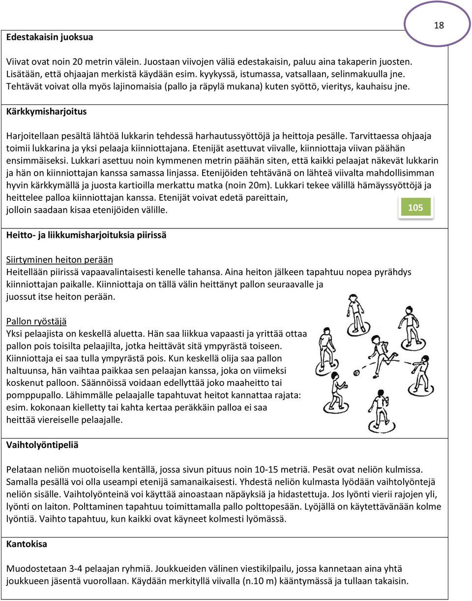 Kärkkymisharjoitus Harjoitellaan pesältä lähtöä lukkarin tehdessä harhautussyöttöjä ja heittoja pesälle. Tarvittaessa ohjaaja toimii lukkarina ja yksi pelaaja kiinniottajana.