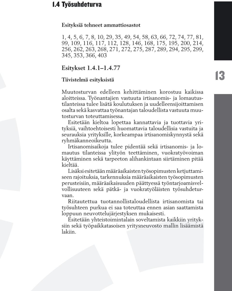 Työnantajien vastuuta irtisanomis- ja lomautustilanteissa tulee lisätä koulutuksen ja uudelleensijoittamisen osalta sekä kasvattaa työnantajan taloudellista vastuuta muutosturvan toteuttamisessa.