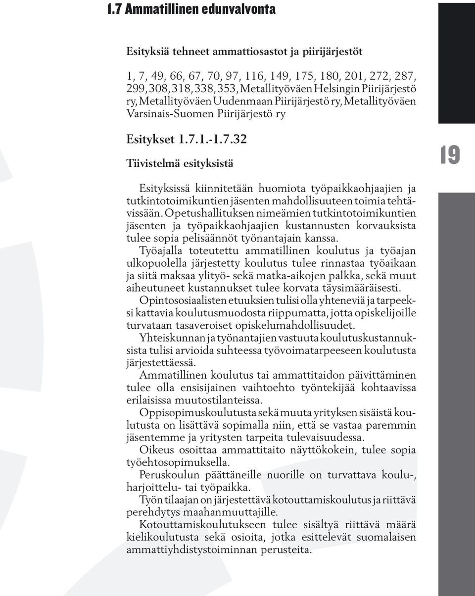 1.-1.7.32 Tiivistelmä esityksistä 19 Esityksissä kiinnitetään huomiota työpaikkaohjaajien ja tutkintotoimikuntien jäsenten mahdollisuuteen toimia tehtävissään.