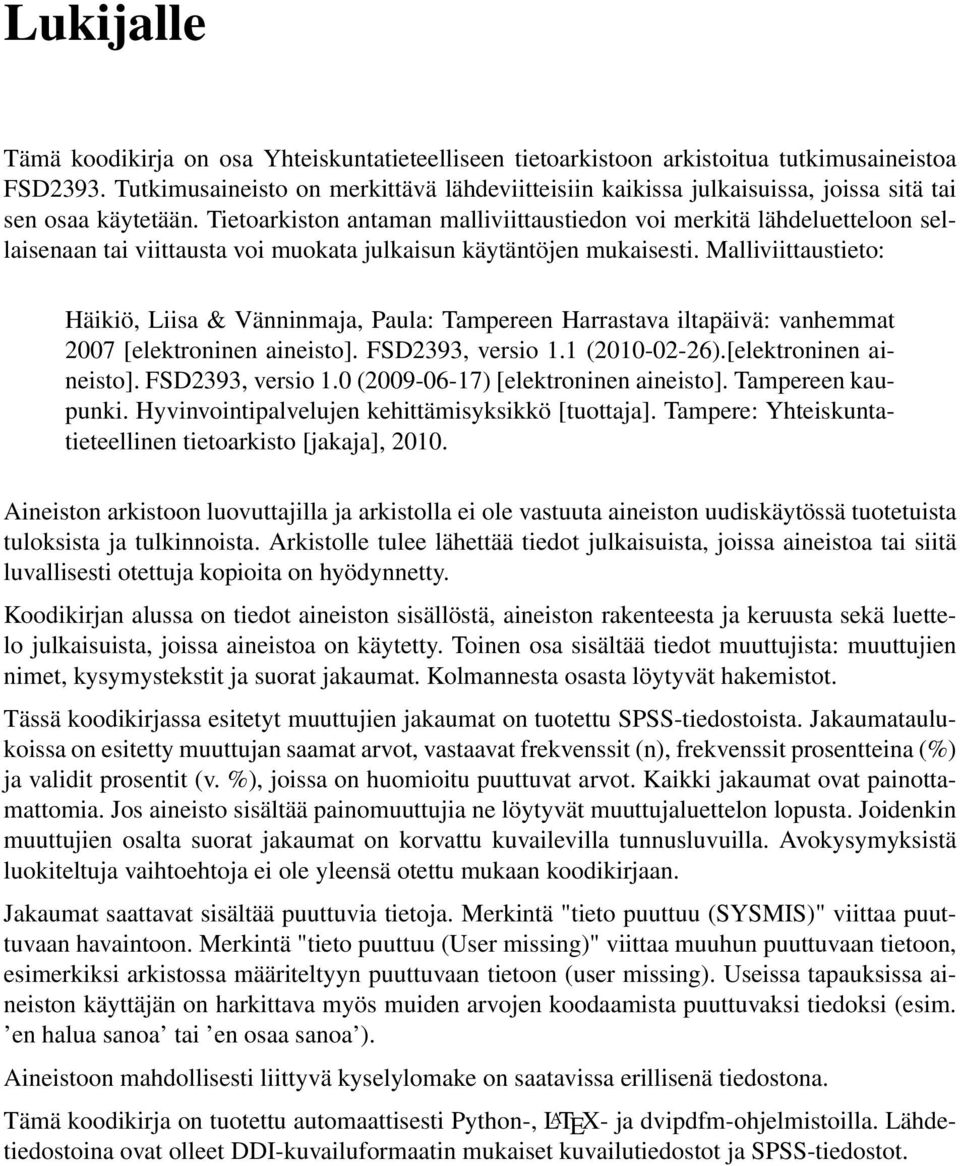 Tietoarkiston antaman malliviittaustiedon voi merkitä lähdeluetteloon sellaisenaan tai viittausta voi muokata julkaisun käytäntöjen mukaisesti.