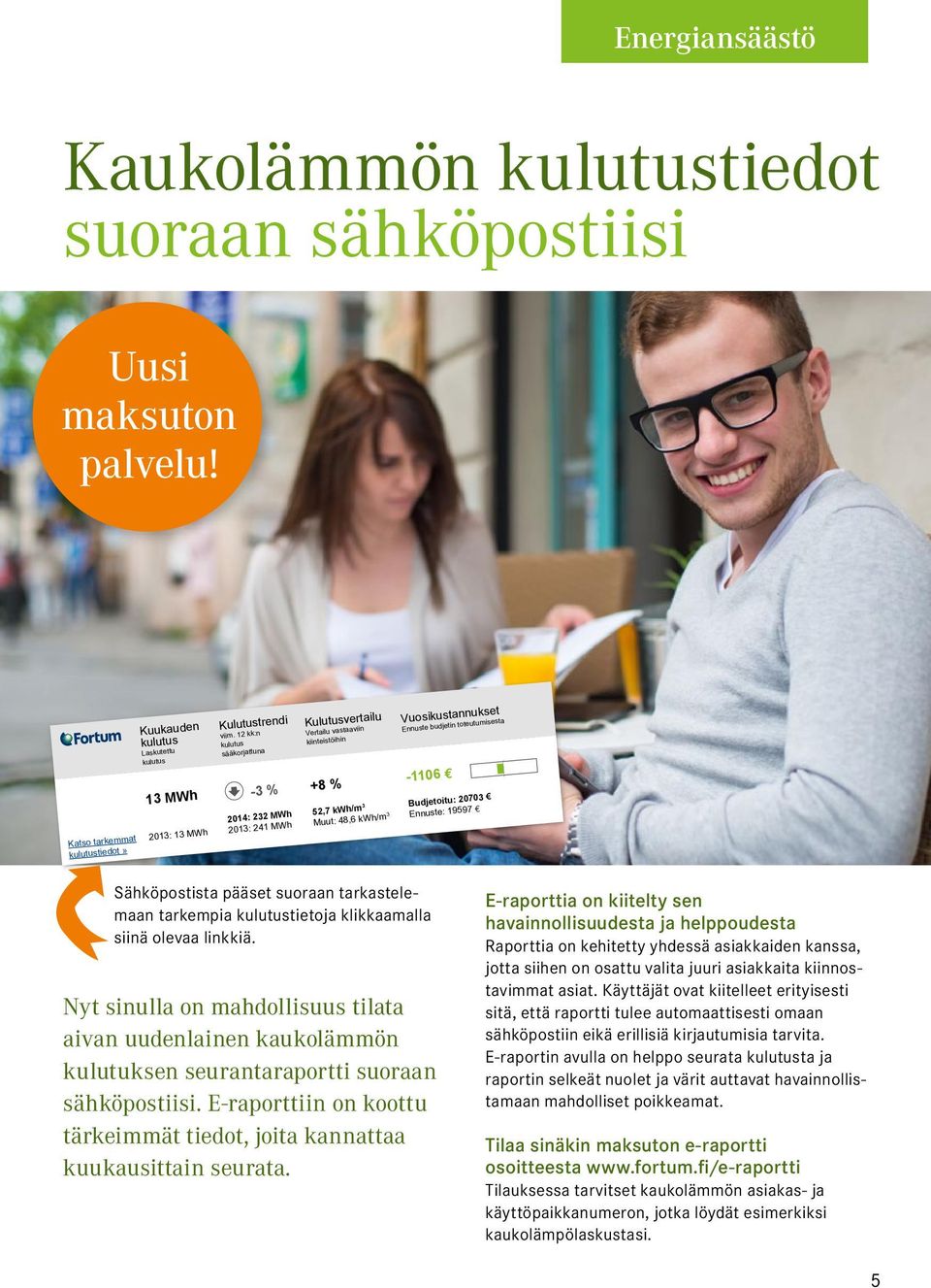 kwh/m 3 Budjetoitu: 20703 Muut: 48,6 kwh/m 3 Ennuste: 19597 Sähköpostista pääset suoraan tarkastelemaan tarkempia kulutustietoja klikkaamalla siinä olevaa linkkiä.