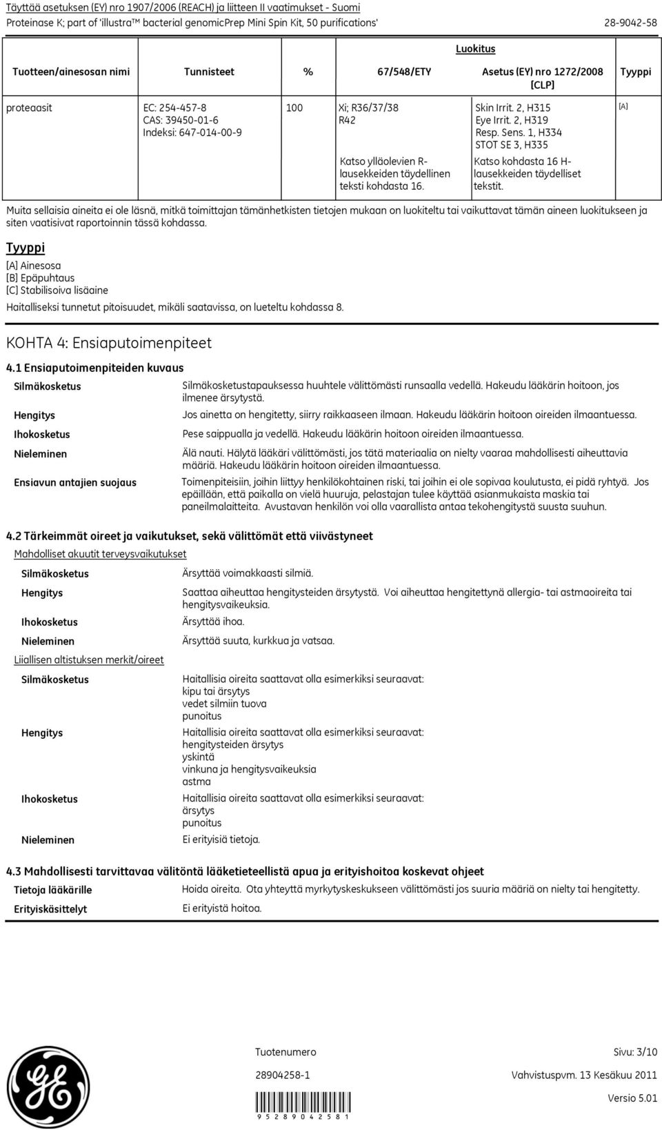 täydellinen teksti kohdasta 16. Skin Irrit. 2, H315 Eye Irrit. 2, H319 Resp. Sens. 1, H334 STOT SE 3, H335 Katso kohdasta 16 H lausekkeiden täydelliset tekstit.