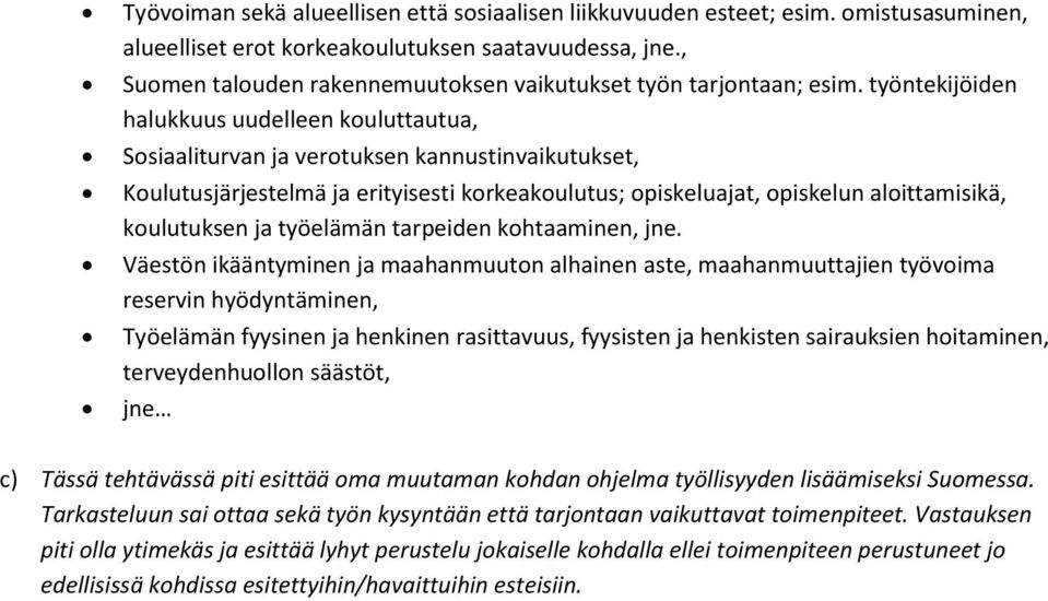 työntekijöiden halukkuus uudelleen kouluttautua, Sosiaaliturvan ja verotuksen kannustinvaikutukset, Koulutusjärjestelmä ja erityisesti korkeakoulutus; opiskeluajat, opiskelun aloittamisikä,