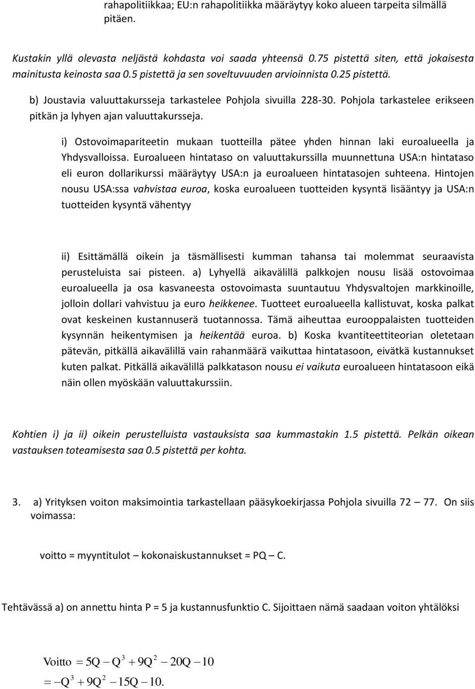 Pohjola tarkastelee erikseen pitkän ja lyhyen ajan valuuttakursseja. i) Ostovoimapariteetin mukaan tuotteilla pätee yhden hinnan laki euroalueella ja Yhdysvalloissa.