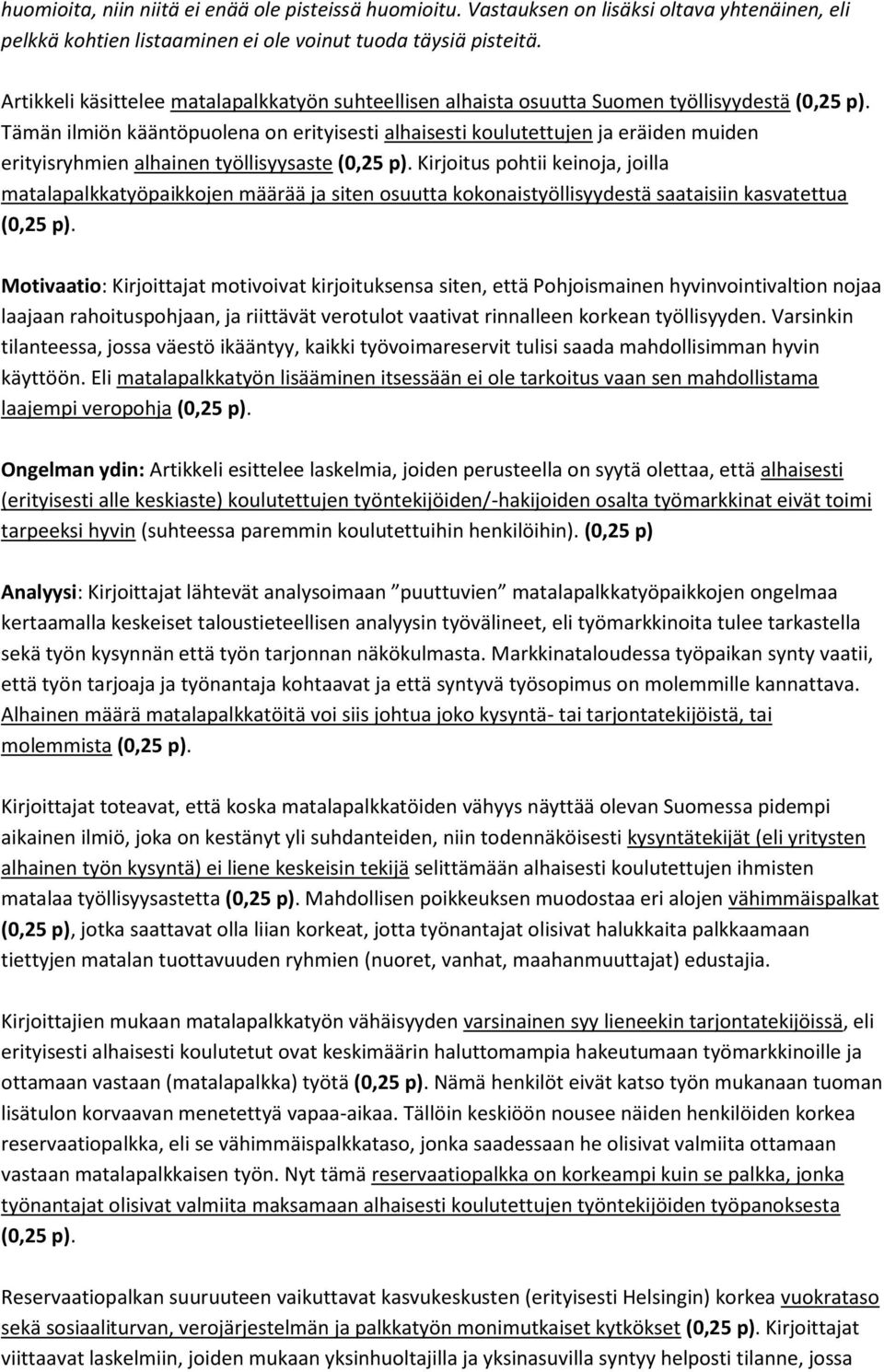 Tämän ilmiön kääntöpuolena on erityisesti alhaisesti koulutettujen ja eräiden muiden erityisryhmien alhainen työllisyysaste (0,5 p).