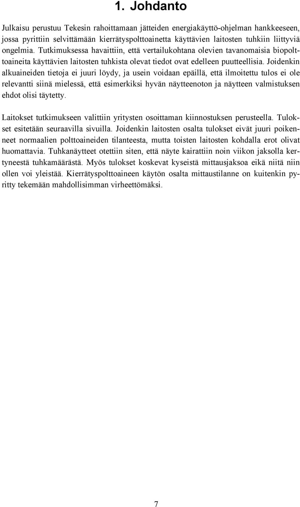 Joidenkin alkuaineiden tietoja ei juuri löydy, ja usein voidaan epäillä, että ilmoitettu tulos ei ole relevantti siinä mielessä, että esimerkiksi hyvän näytteenoton ja näytteen valmistuksen ehdot