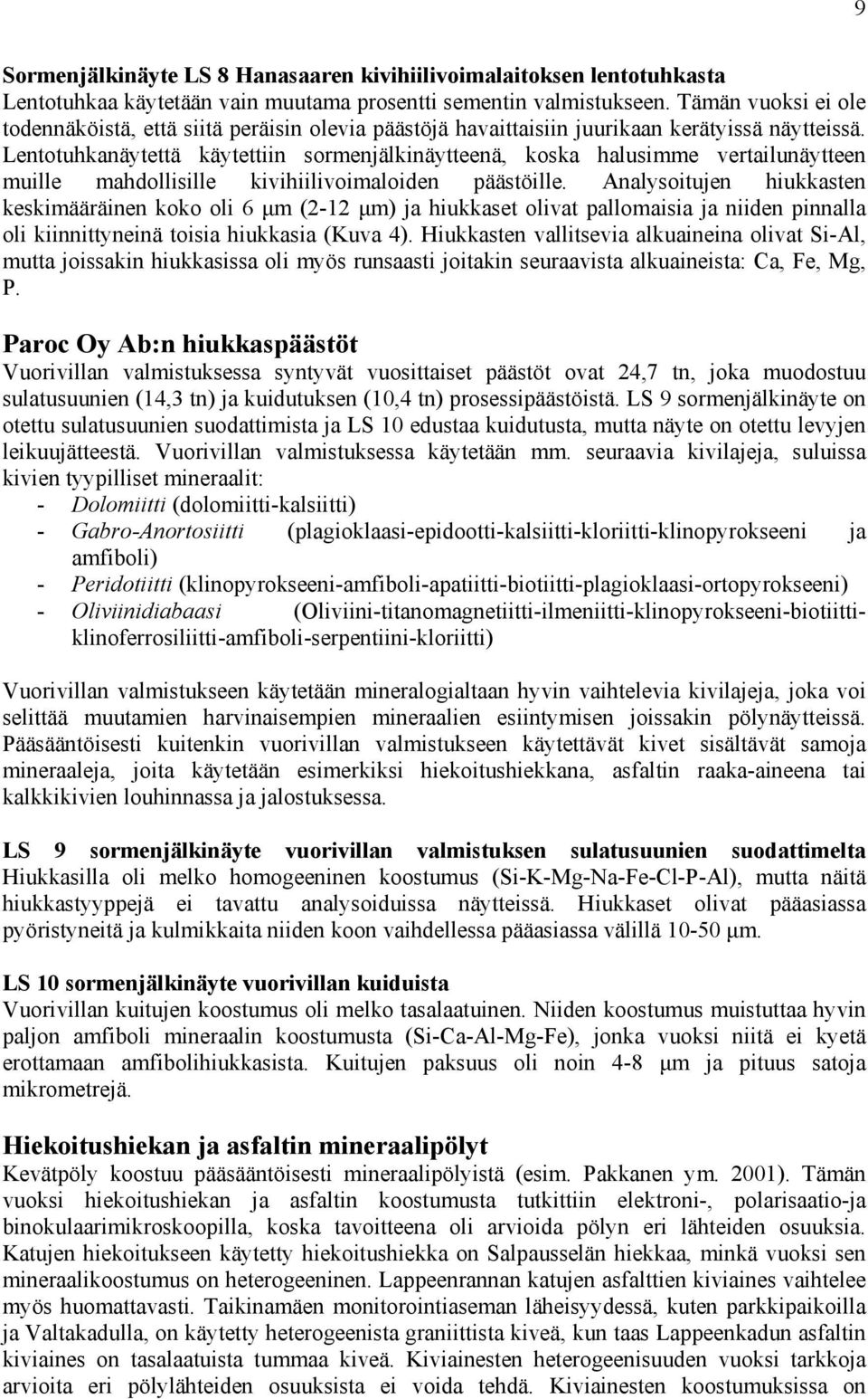 Lentotuhkanäytettä käytettiin sormenjälkinäytteenä, koska halusimme vertailunäytteen muille mahdollisille kivihiilivoimaloiden päästöille.