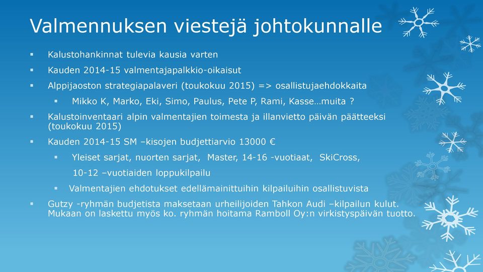 Kalustoinventaari alpin valmentajien toimesta ja illanvietto päivän päätteeksi (toukokuu 2015) Kauden 2014-15 SM kisojen budjettiarvio 13000 Yleiset sarjat, nuorten