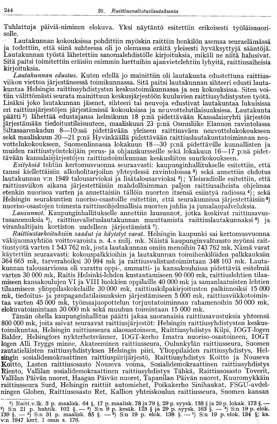 lähetettiin sanomalehdistölle kirjoituksia, mikäli ne niitä halusivat. Sitä paitsi toimitettiin eräisiin enimmin luettuihin ajanvietelehtiin lyhyitä, raittiusaiheisia kirjoituksia.