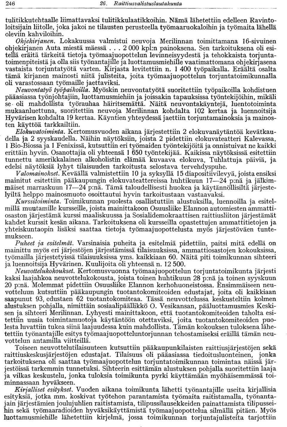 Lokakuussa valmistui neuvoja Merilinnan toimittamana 16-sivuinen ohjekirjanen Auta miestä mäessä... 2 000 kpl:n painoksena.