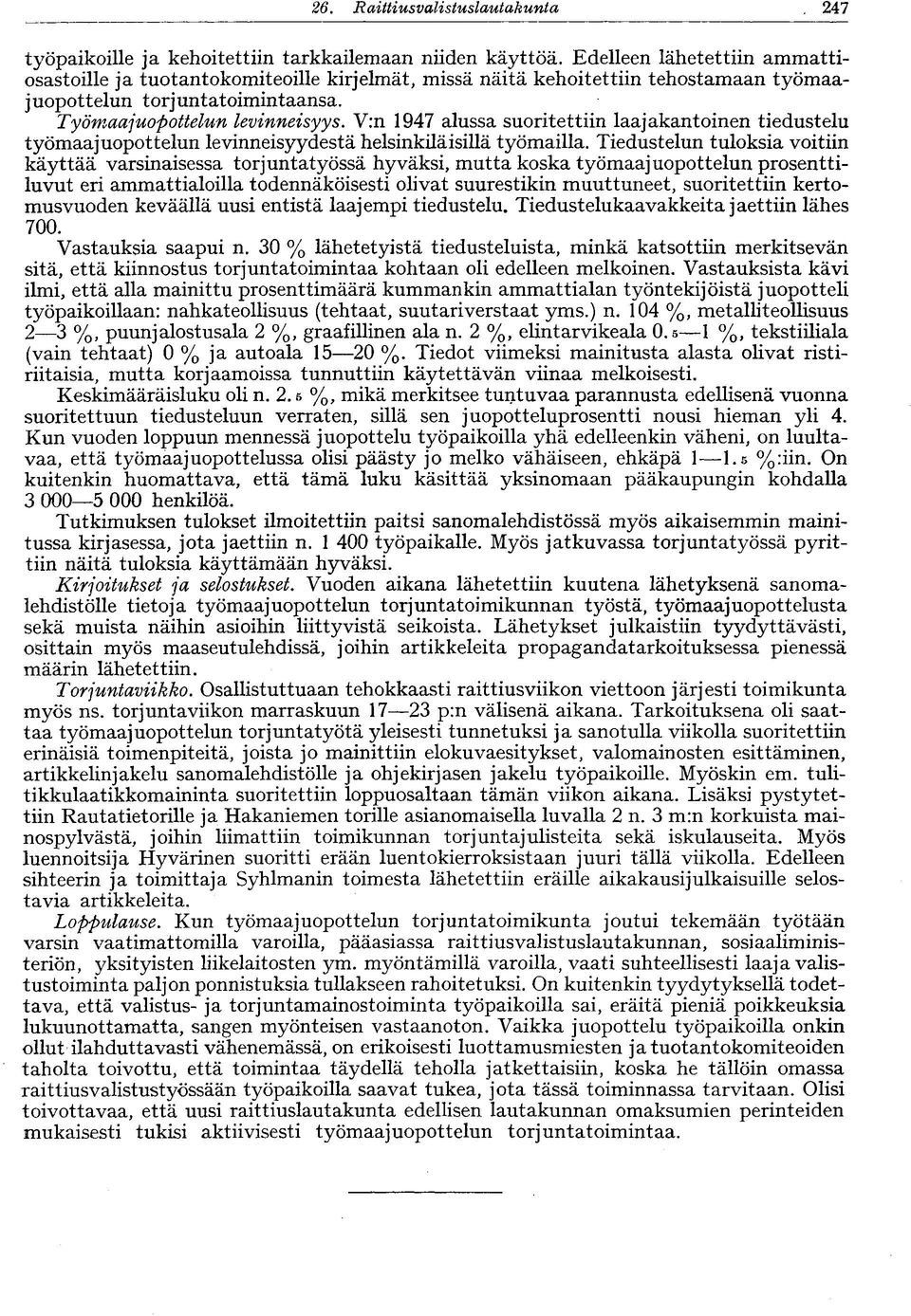 V:n 1947 alussa suoritettiin laajakantoinen tiedustelu työmaajuopottelun levinneisyydestä helsinkiläisillä työmailla.
