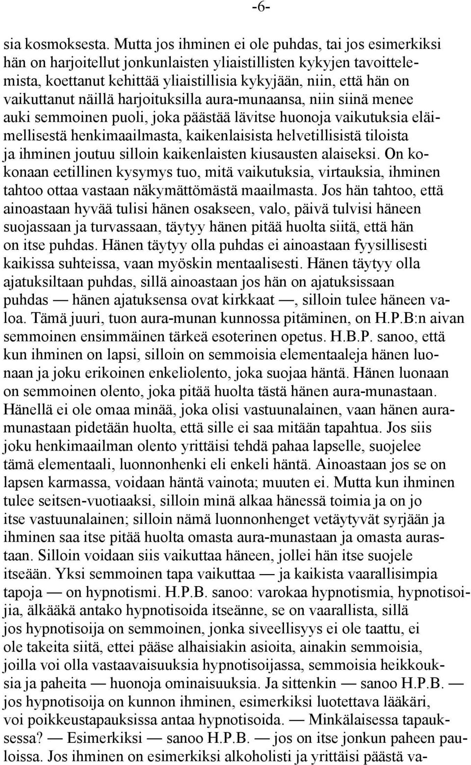 vaikuttanut näillä harjoituksilla aura-munaansa, niin siinä menee auki semmoinen puoli, joka päästää lävitse huonoja vaikutuksia eläimellisestä henkimaailmasta, kaikenlaisista helvetillisistä