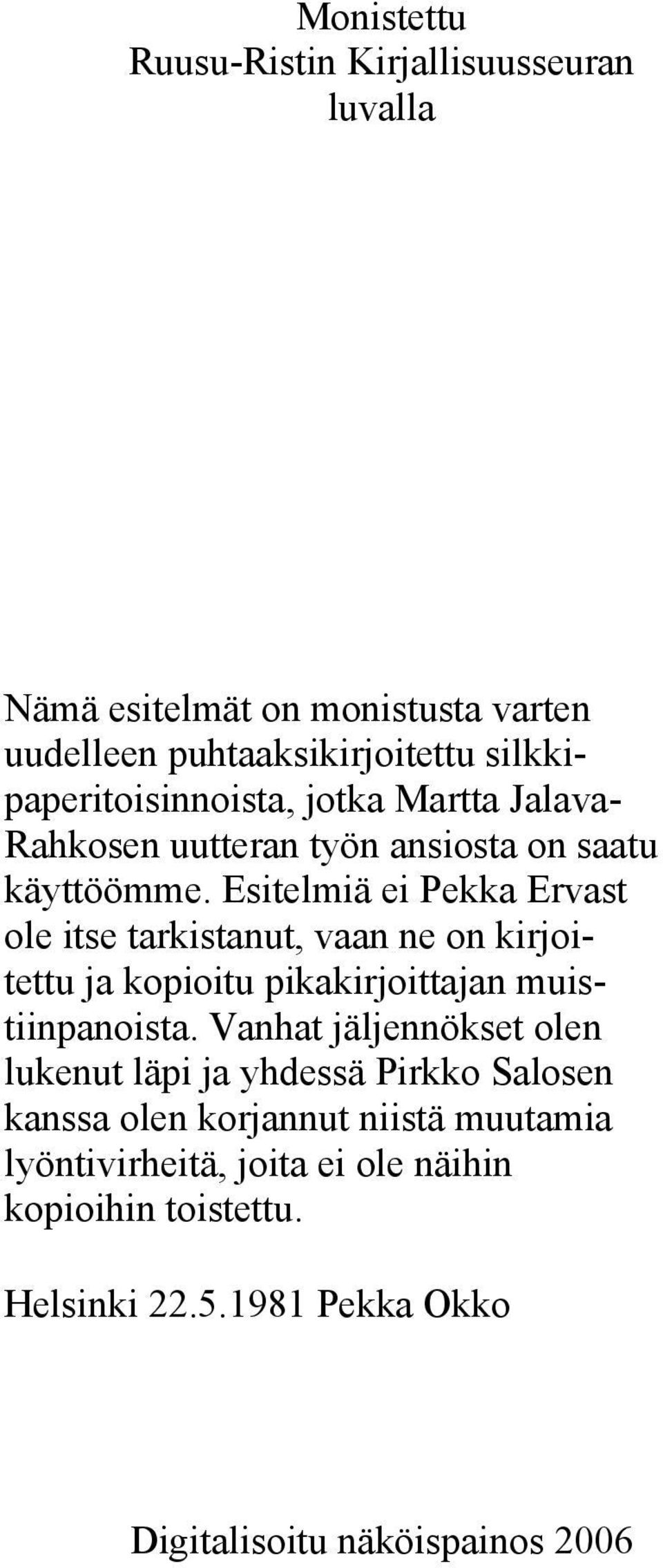 Esitelmiä ei Pekka Ervast ole itse tarkistanut, vaan ne on kirjoitettu ja kopioitu pikakirjoittajan muistiinpanoista.