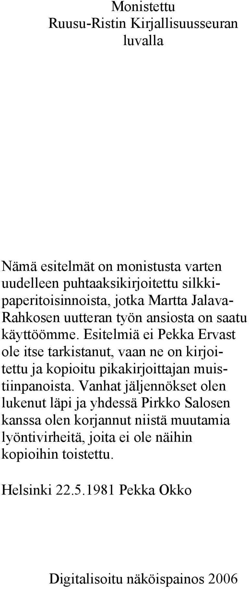 Esitelmiä ei Pekka Ervast ole itse tarkistanut, vaan ne on kirjoitettu ja kopioitu pikakirjoittajan muistiinpanoista.