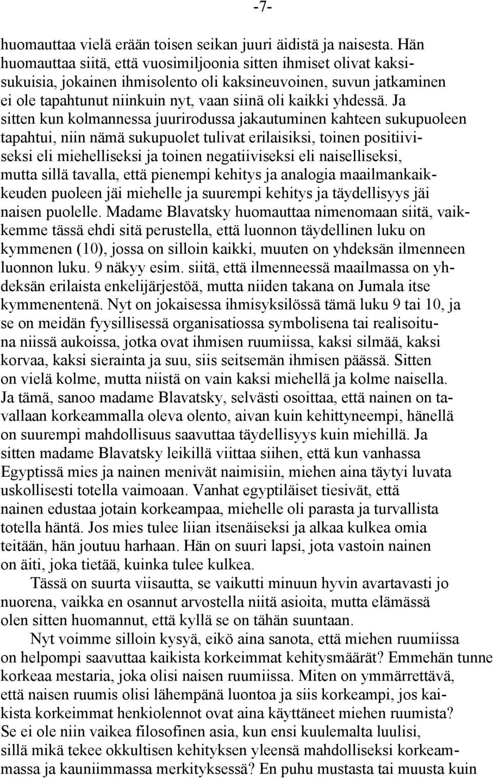 Ja sitten kun kolmannessa juurirodussa jakautuminen kahteen sukupuoleen tapahtui, niin nämä sukupuolet tulivat erilaisiksi, toinen positiiviseksi eli miehelliseksi ja toinen negatiiviseksi eli