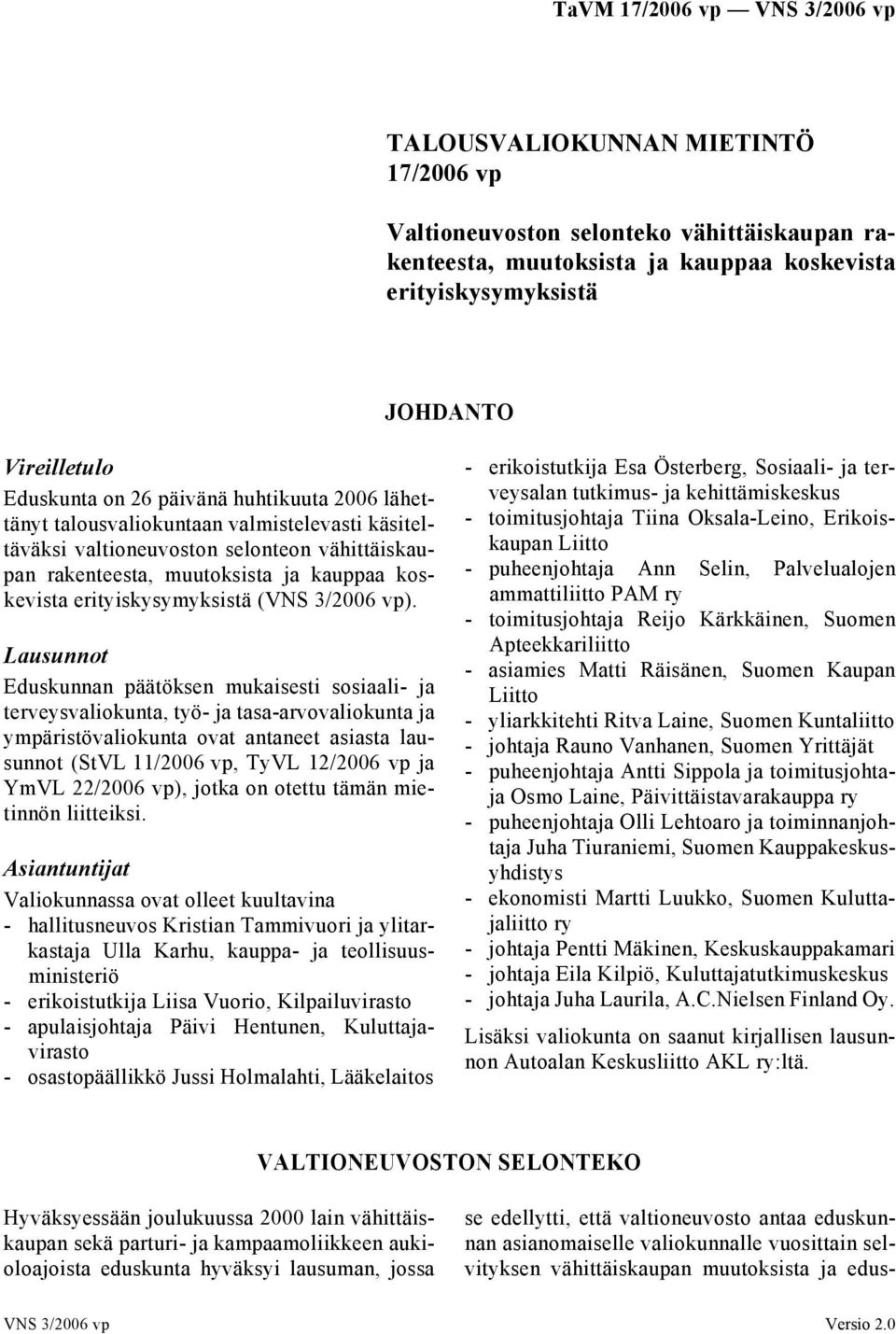 vp). Lausunnot Eduskunnan päätöksen mukaisesti sosiaali- ja terveysvaliokunta, työ- ja tasa-arvovaliokunta ja ympäristövaliokunta ovat antaneet asiasta lausunnot (StVL 11/2006 vp, TyVL 12/2006 vp ja