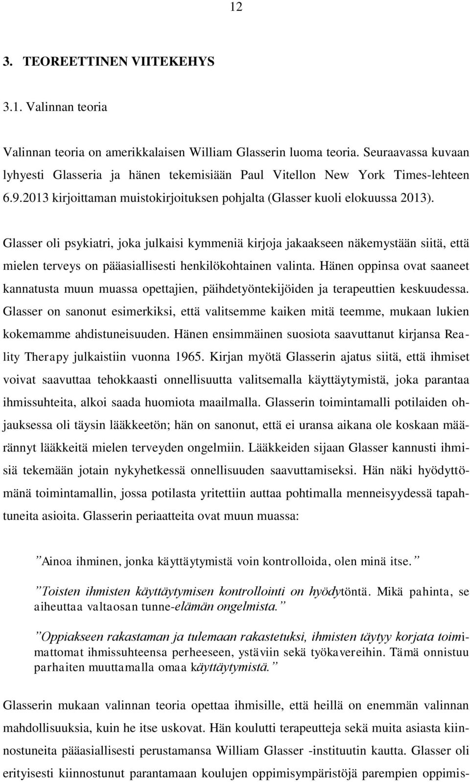 Glasser oli psykiatri, joka julkaisi kymmeniä kirjoja jakaakseen näkemystään siitä, että mielen terveys on pääasiallisesti henkilökohtainen valinta.