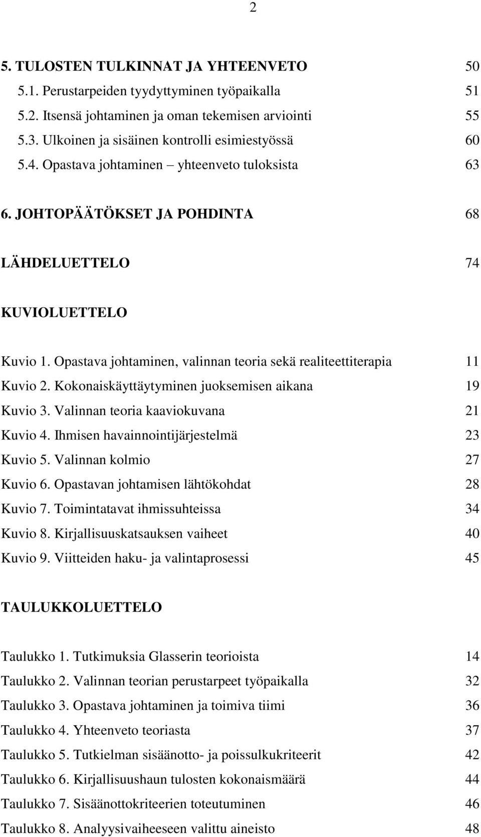 Kokonaiskäyttäytyminen juoksemisen aikana 19 Kuvio 3. Valinnan teoria kaaviokuvana 21 Kuvio 4. Ihmisen havainnointijärjestelmä 23 Kuvio 5. Valinnan kolmio 27 Kuvio 6.