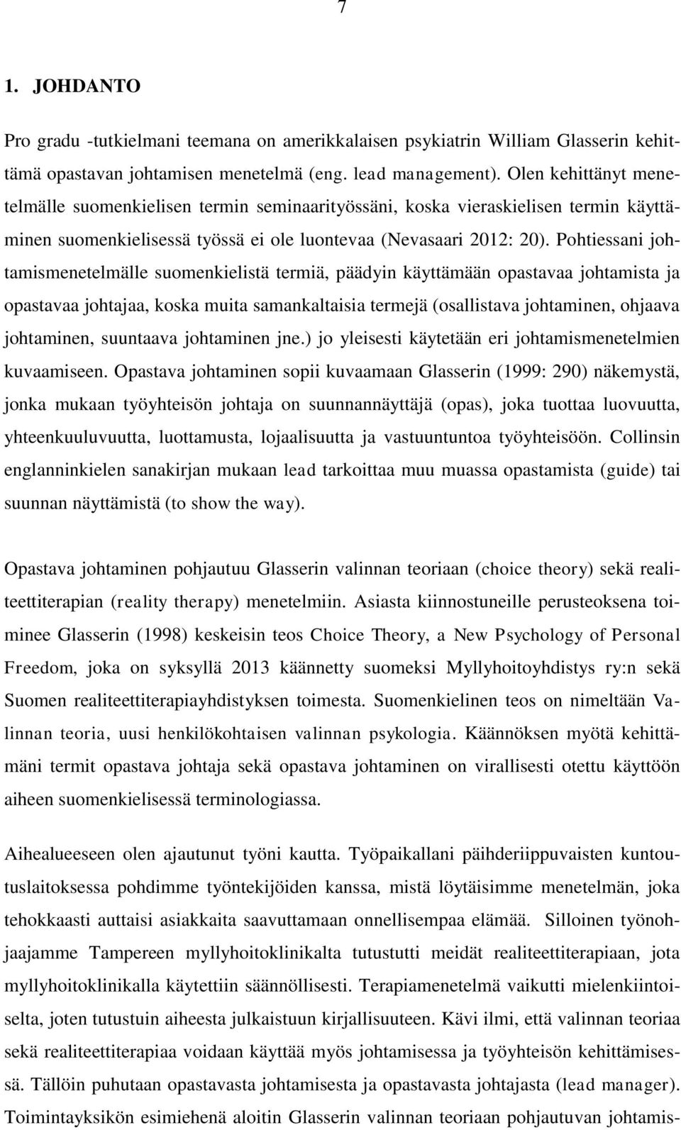 Pohtiessani johtamismenetelmälle suomenkielistä termiä, päädyin käyttämään opastavaa johtamista ja opastavaa johtajaa, koska muita samankaltaisia termejä (osallistava johtaminen, ohjaava johtaminen,