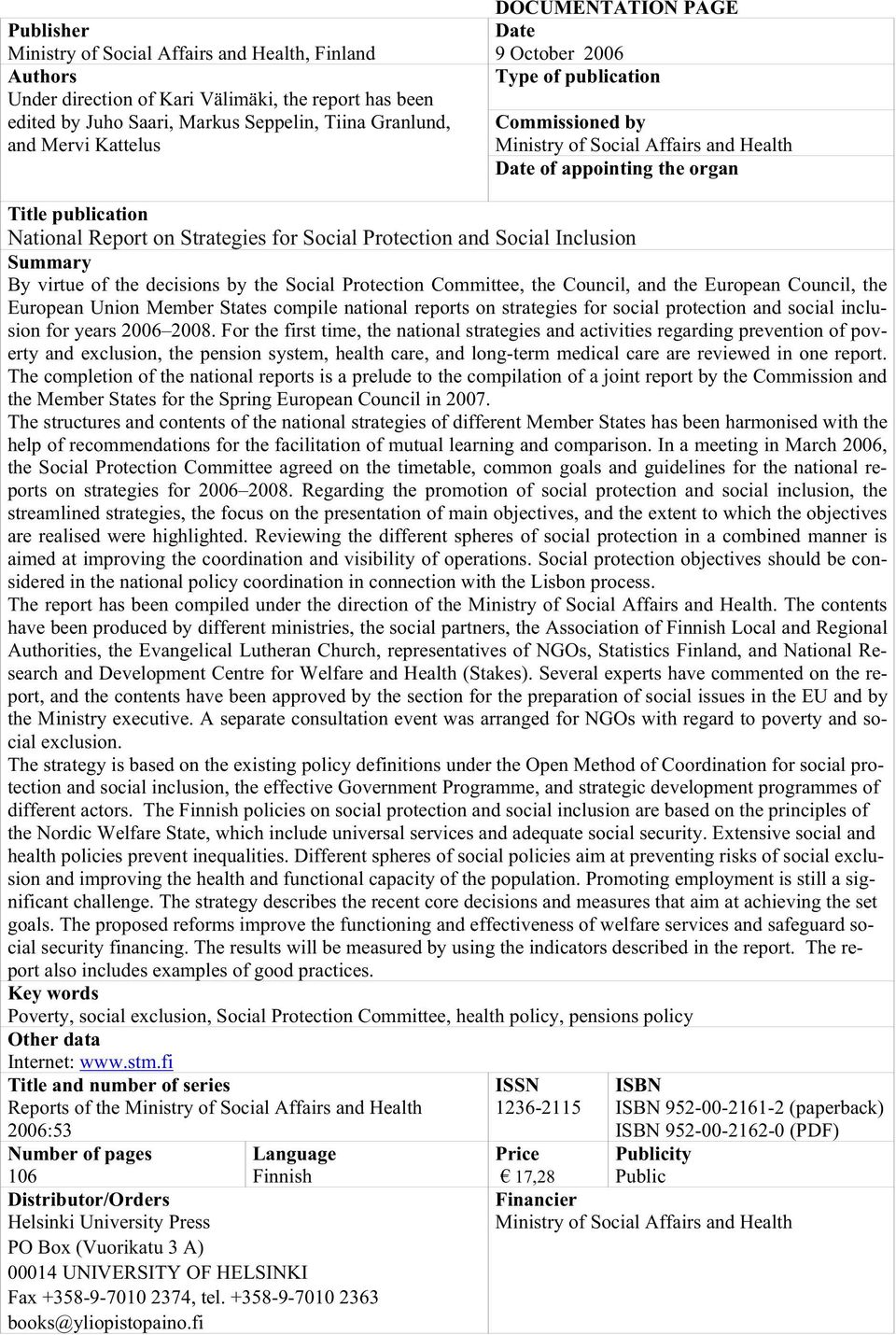 Social Protection and Social Inclusion Summary By virtue of the decisions by the Social Protection Committee, the Council, and the European Council, the European Union Member States compile national