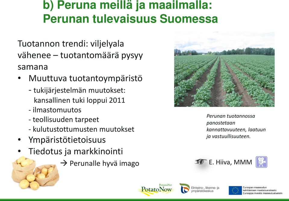 2011 - ilmastomuutos - teollisuuden tarpeet - kulutustottumusten muutokset Ympäristötietoisuus Tiedotus ja