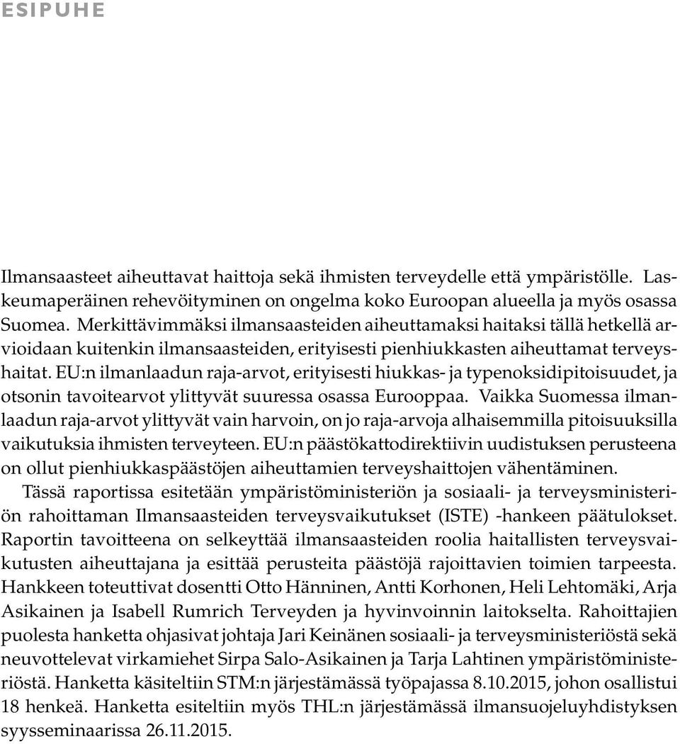 EU:n ilmanlaadun raja-arvot, erityisesti hiukkas- ja typenoksidipitoisuudet, ja otsonin tavoitearvot ylittyvät suuressa osassa Eurooppaa.