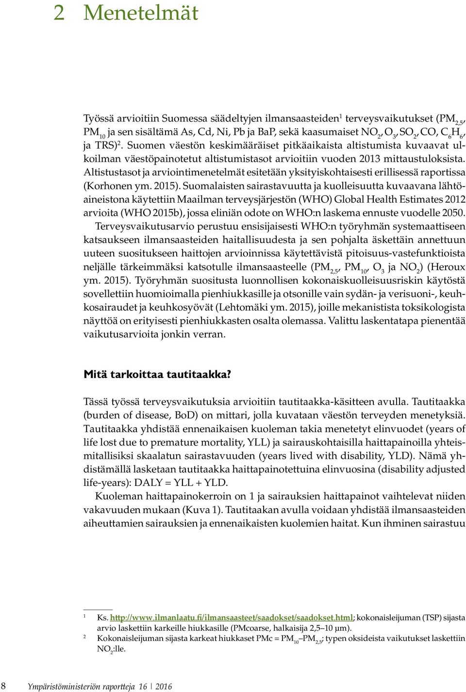 Altistustasot ja arviointimenetelmät esitetään yksityiskohtaisesti erillisessä raportissa (Korhonen ym. 2015).