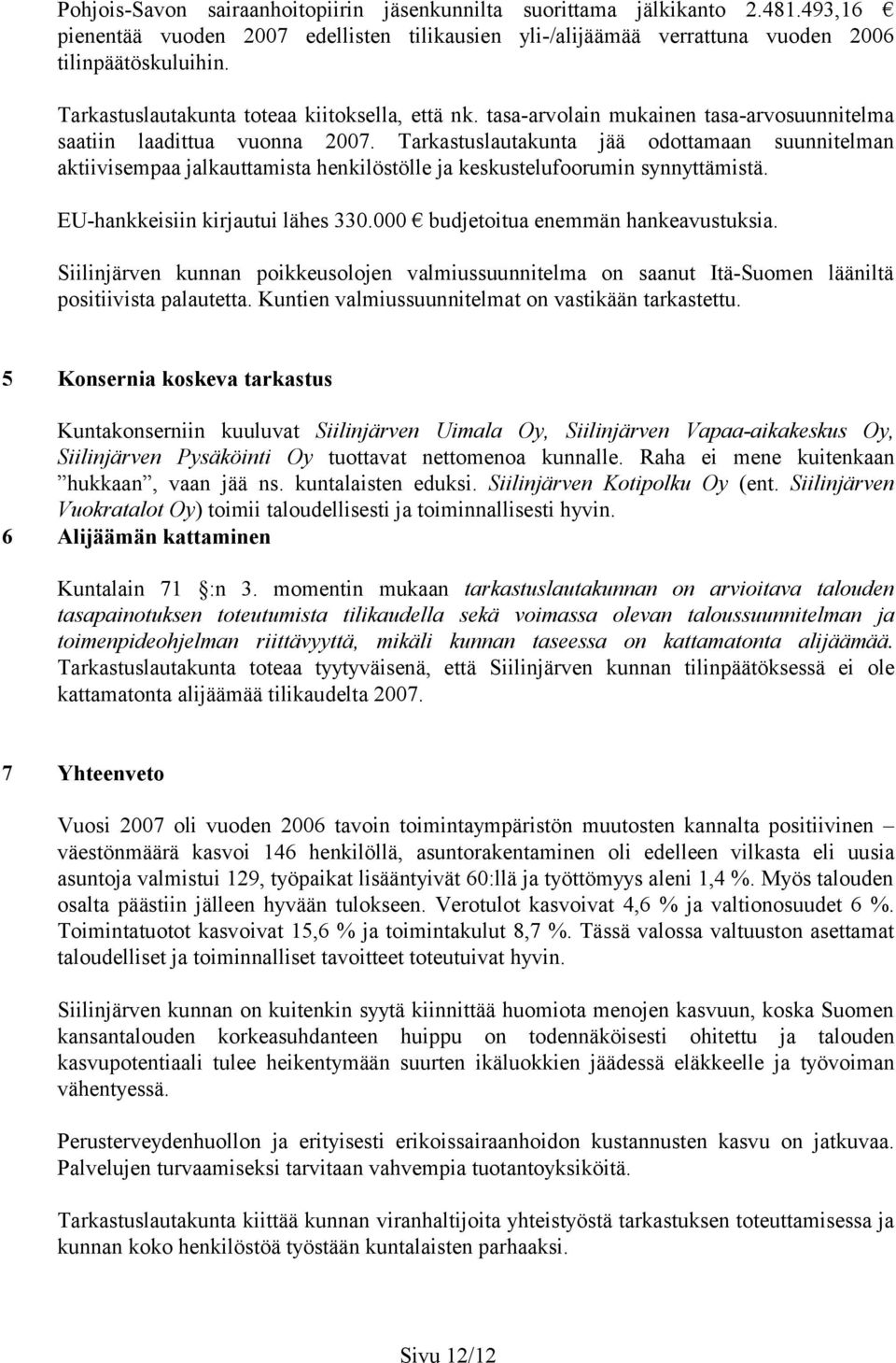 Tarkastuslautakunta jää odottamaan suunnitelman aktiivisempaa jalkauttamista henkilöstölle ja keskustelufoorumin synnyttämistä. EU-hankkeisiin kirjautui lähes 330.