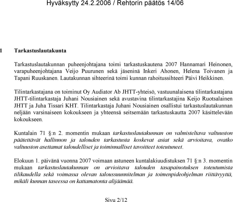 Ahonen, Helena Toivanen ja Tapani Ruuskanen. Lautakunnan sihteerinä toimi kunnan rahoitussihteeri Päivi Heikkinen.