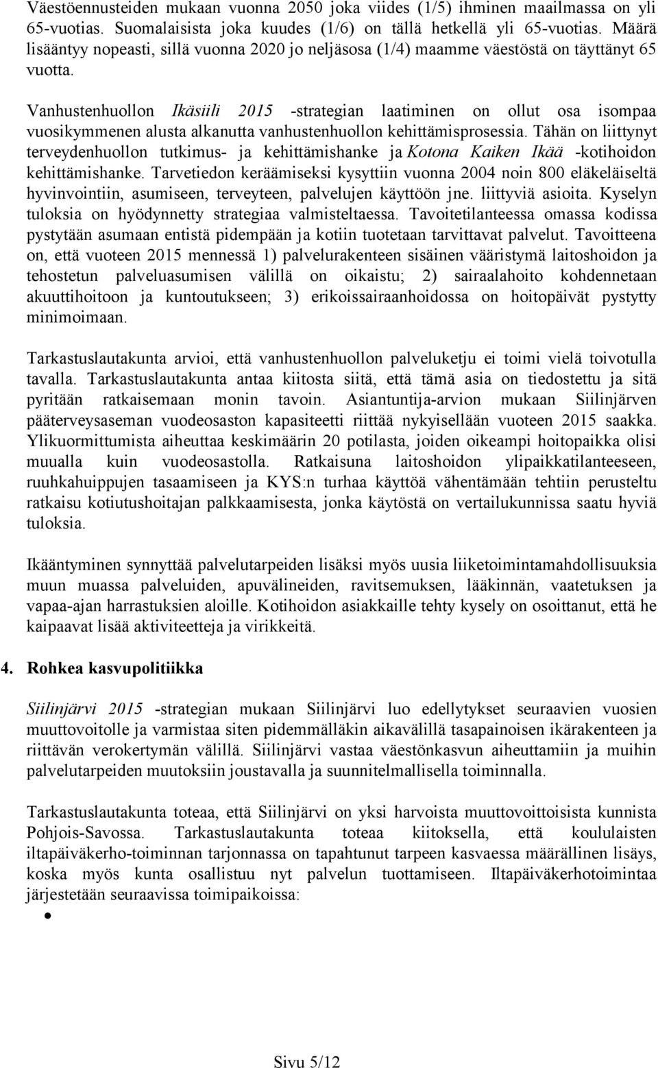 Vanhustenhuollon Ikäsiili 2015 -strategian laatiminen on ollut osa isompaa vuosikymmenen alusta alkanutta vanhustenhuollon kehittämisprosessia.