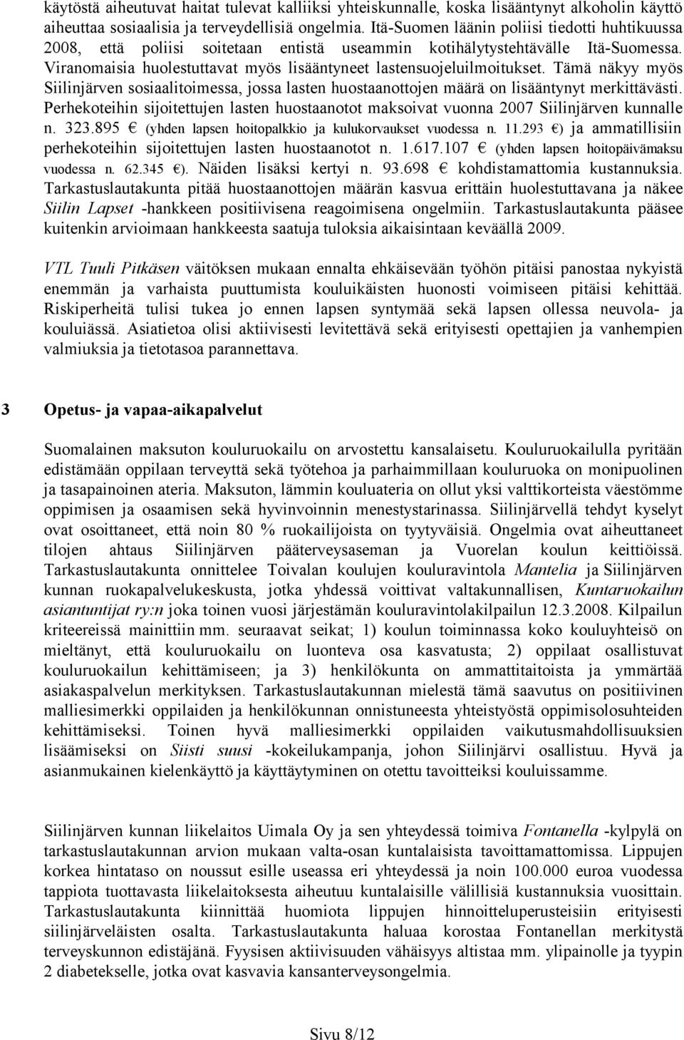 Tämä näkyy myös Siilinjärven sosiaalitoimessa, jossa lasten huostaanottojen määrä on lisääntynyt merkittävästi.