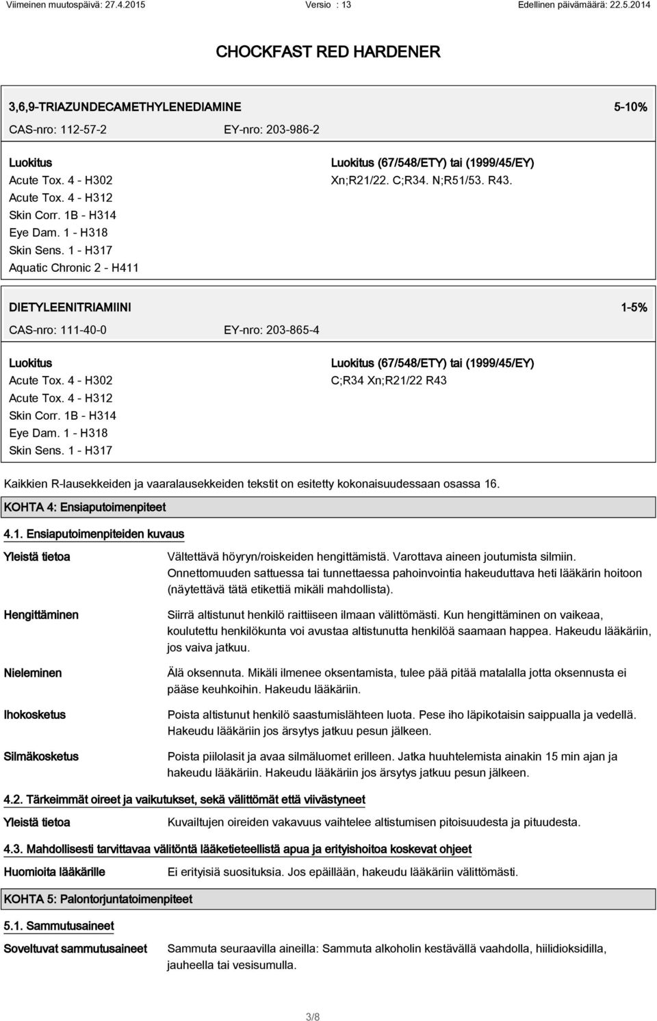 4 - H302 Acute Tox. 4 - H312 Skin Corr. 1B - H314 Eye Dam. 1 - H318 Skin Sens.