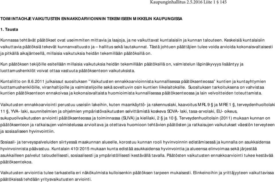 Keskeisiä kuntalaisiin vaikuttavia päätöksiä tekevät kunnanvaltuusto ja hallitus sekä lautakunnat.
