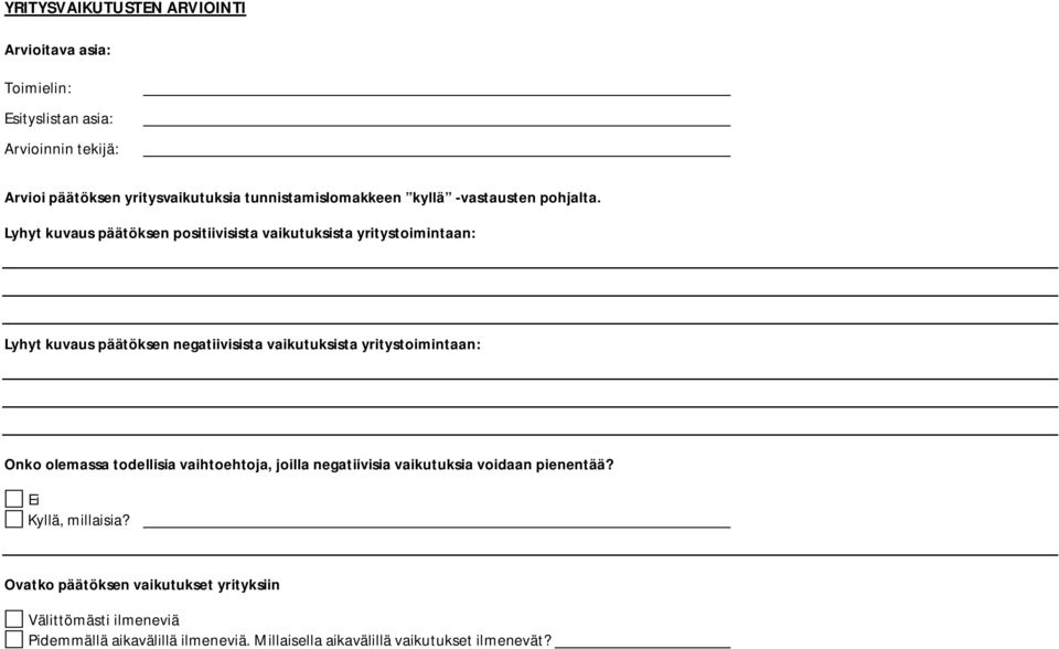 Lyhyt kuvaus päätöksen positiivisista vaikutuksista yritystoimintaan: Lyhyt kuvaus päätöksen negatiivisista vaikutuksista yritystoimintaan: