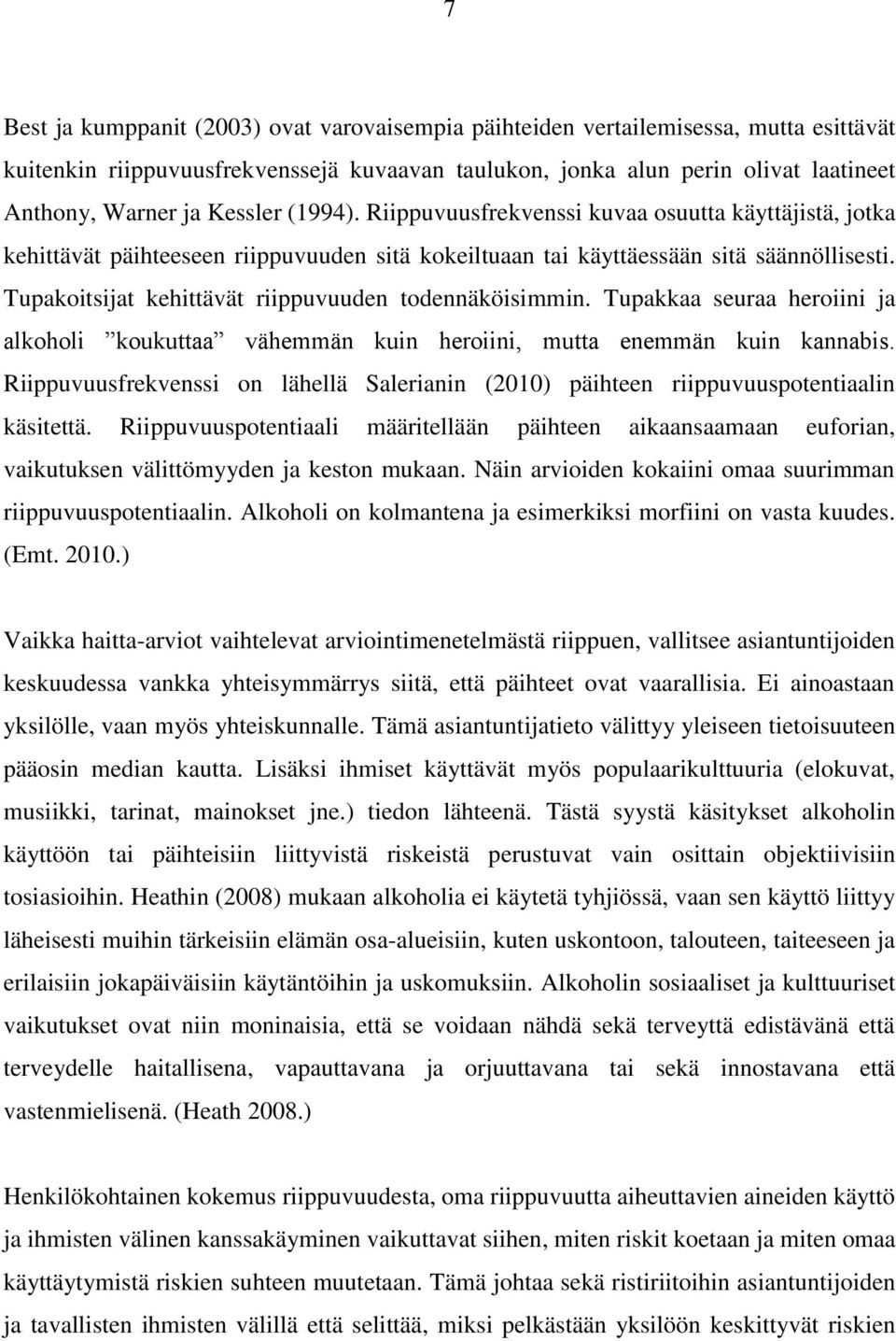 Tupakoitsijat kehittävät riippuvuuden todennäköisimmin. Tupakkaa seuraa heroiini ja alkoholi koukuttaa vähemmän kuin heroiini, mutta enemmän kuin kannabis.