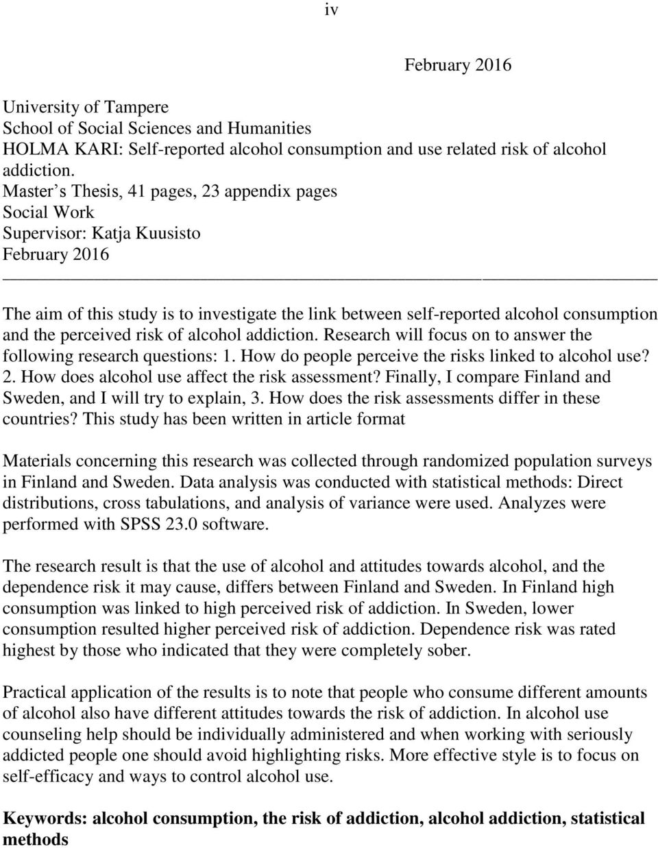 perceived risk of alcohol addiction. Research will focus on to answer the following research questions: 1. How do people perceive the risks linked to alcohol use? 2.