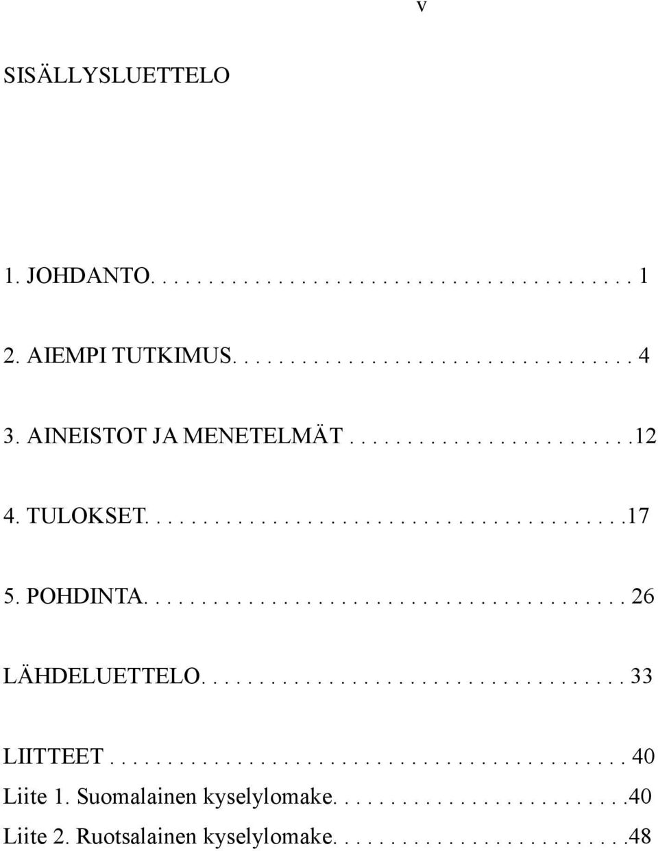 ......................................... 26 LÄHDELUETTELO..................................... 33 LIITTEET............................................. 40 Liite 1.