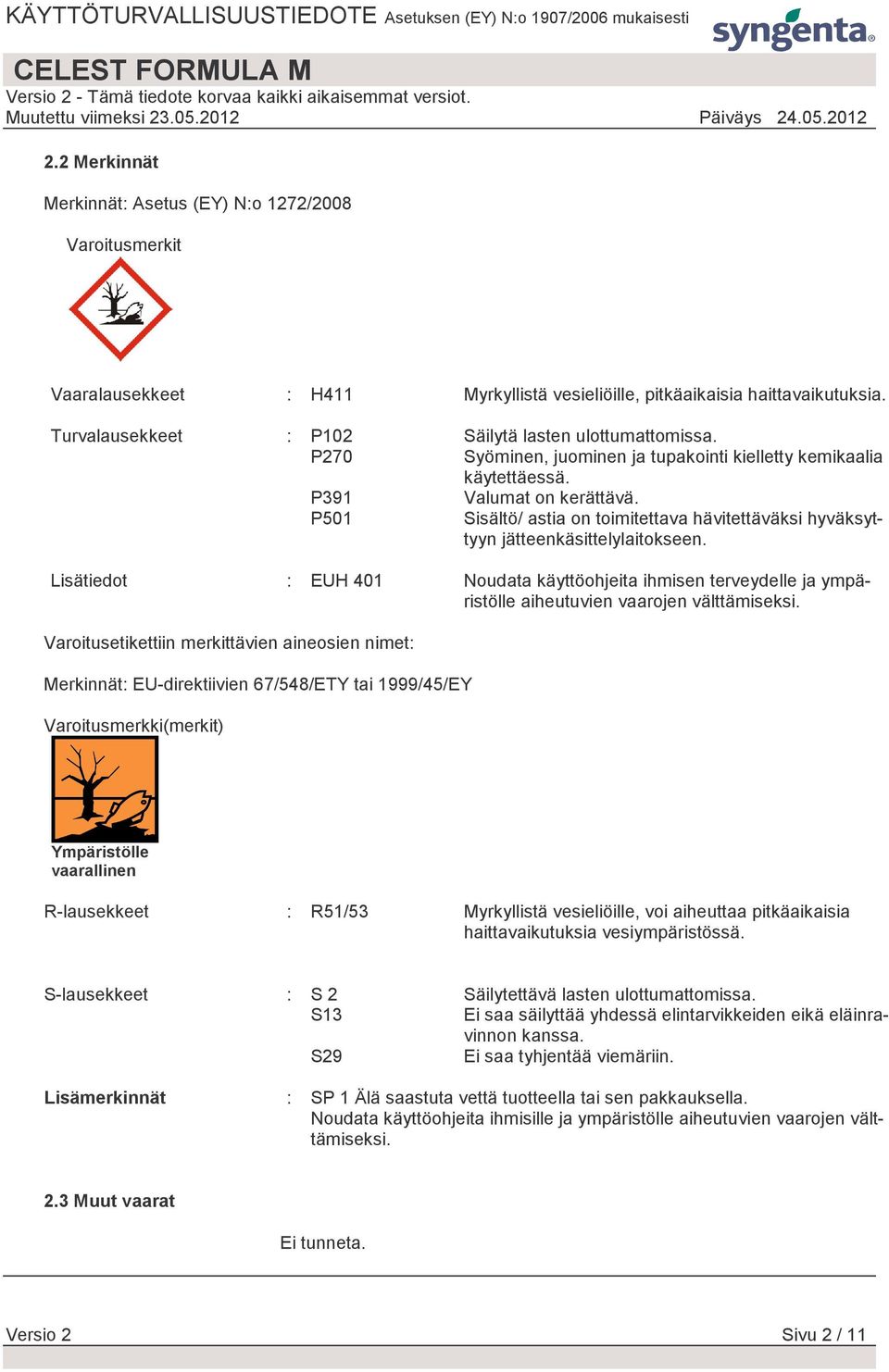 P501 Sisältö/ astia on toimitettava hävitettäväksi hyväksyttyyn jätteenkäsittelylaitokseen.