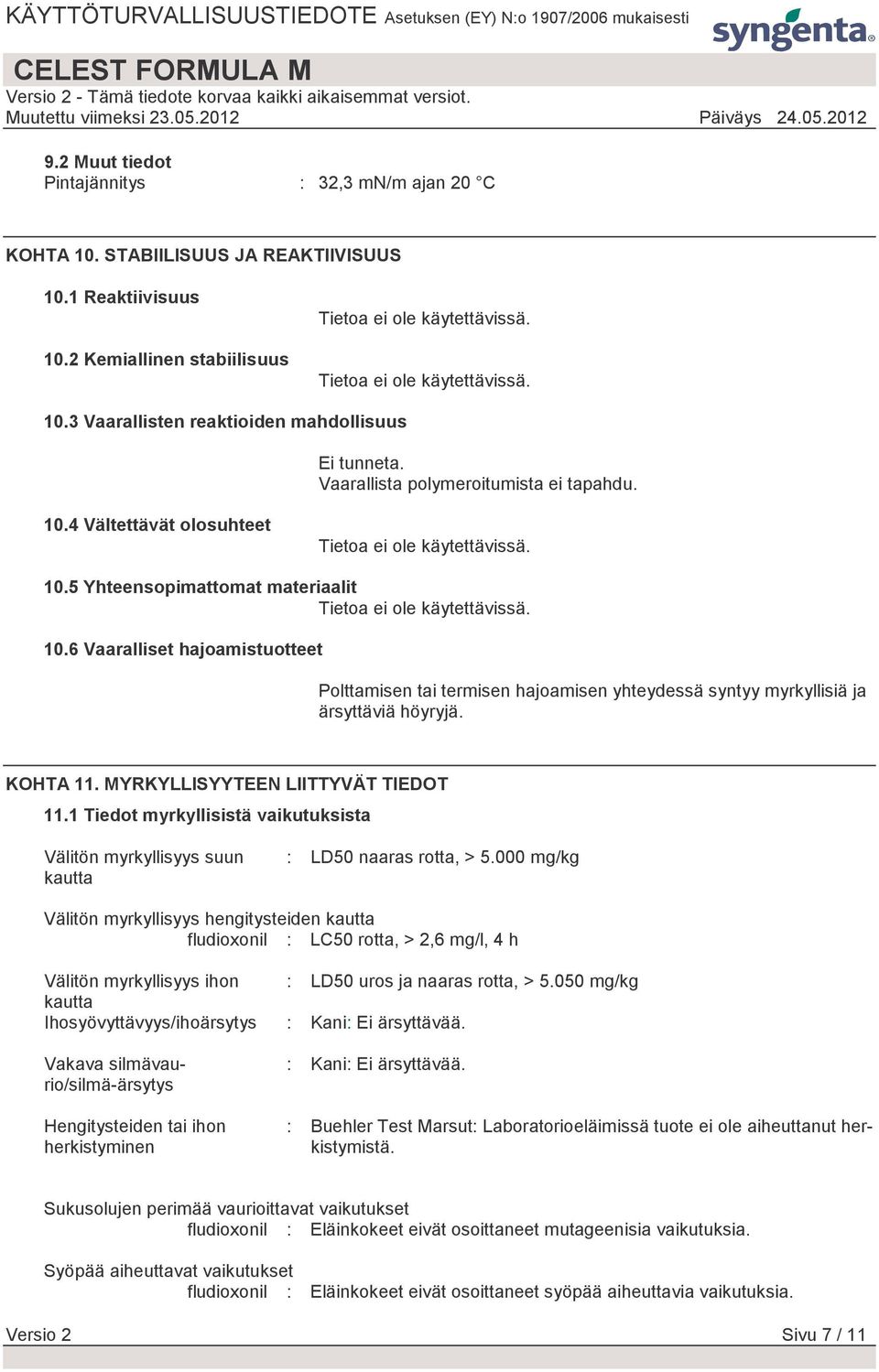 KOHTA 11. MYRKYLLISYYTEEN LIITTYVÄT TIEDOT 11.1 Tiedot myrkyllisistä vaikutuksista Välitön myrkyllisyys suun kautta : LD50 naaras rotta, > 5.