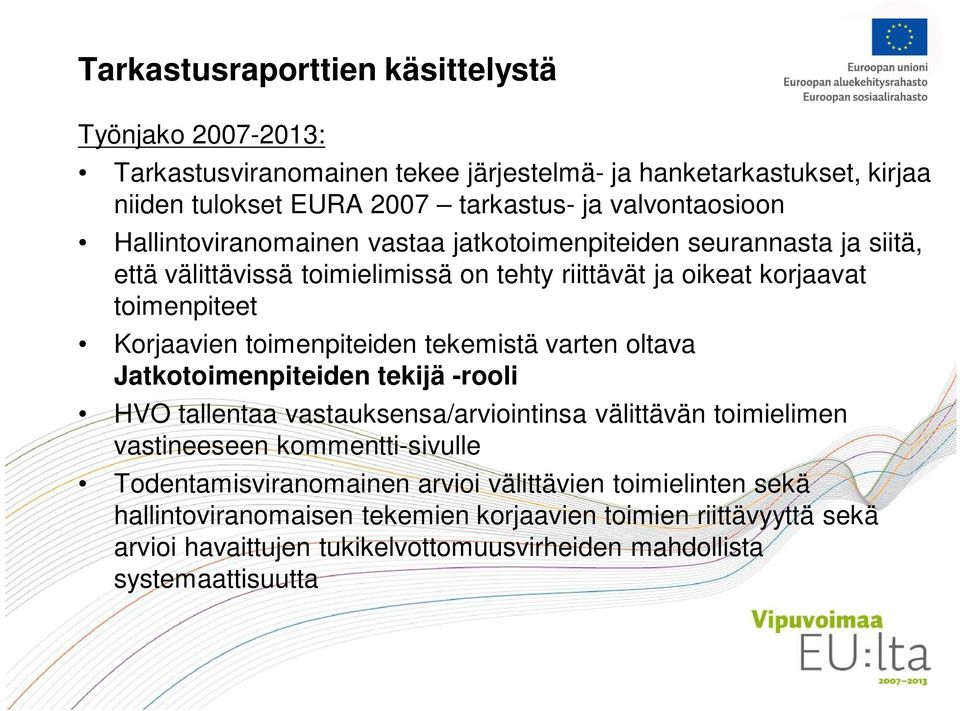 toimenpiteiden tekemistä varten oltava Jatkotoimenpiteiden tekijä -rooli HVO tallentaa vastauksensa/arviointinsa välittävän toimielimen vastineeseen kommentti-sivulle