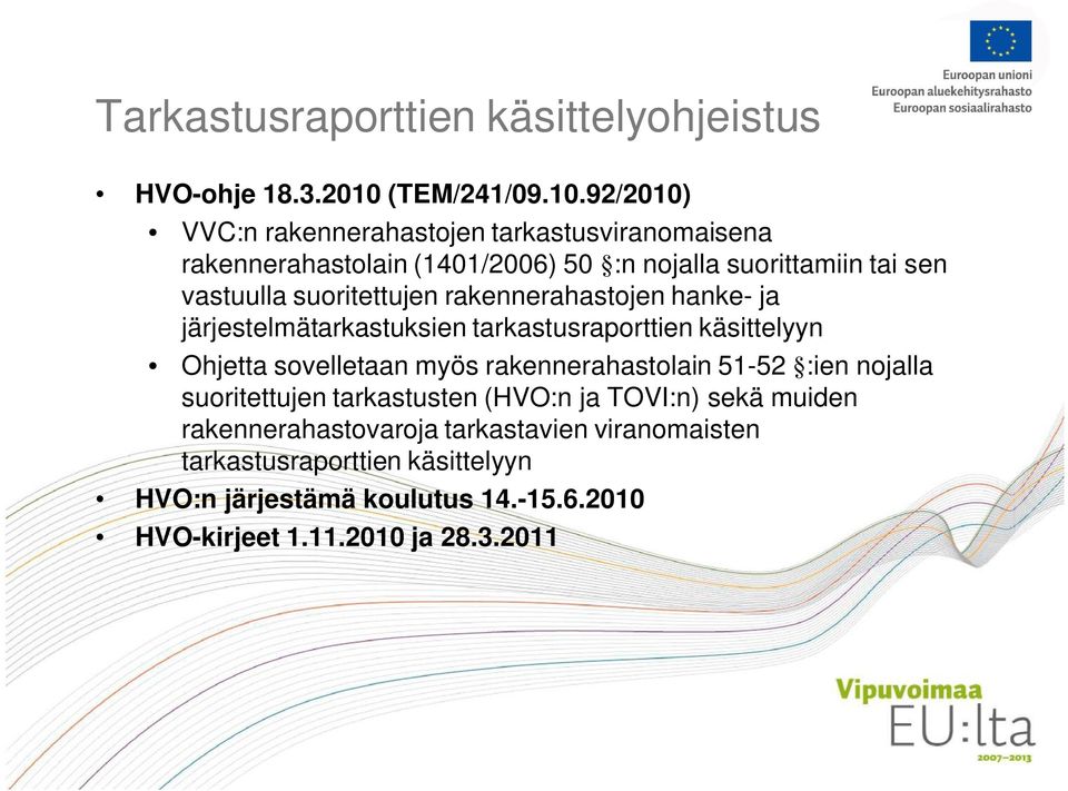 92/2010) VVC:n rakennerahastojen tarkastusviranomaisena rakennerahastolain (1401/2006) 50 :n nojalla suorittamiin tai sen vastuulla