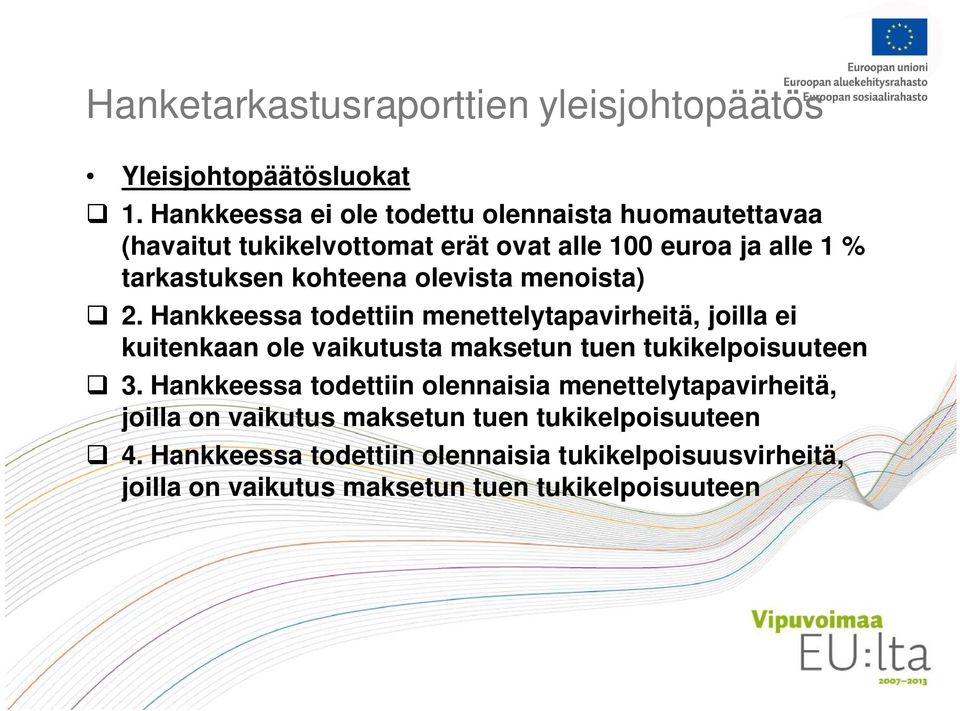 olevista menoista) 2. Hankkeessa todettiin menettelytapavirheitä, joilla ei kuitenkaan ole vaikutusta maksetun tuen tukikelpoisuuteen 3.