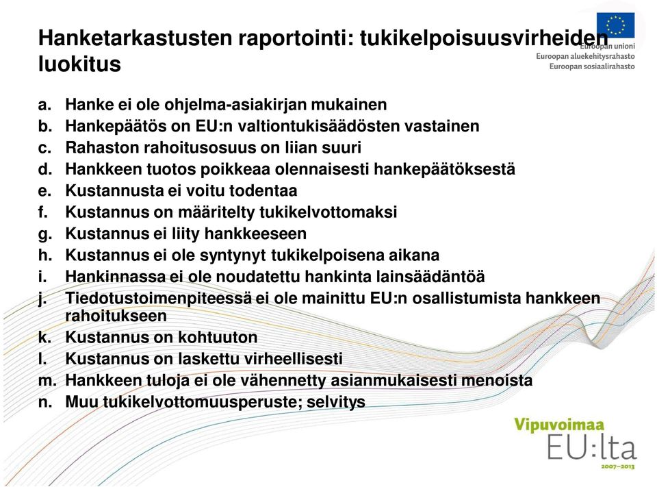 Kustannus ei liity hankkeeseen h. Kustannus ei ole syntynyt tukikelpoisena aikana i. Hankinnassa ei ole noudatettu hankinta lainsäädäntöä j.