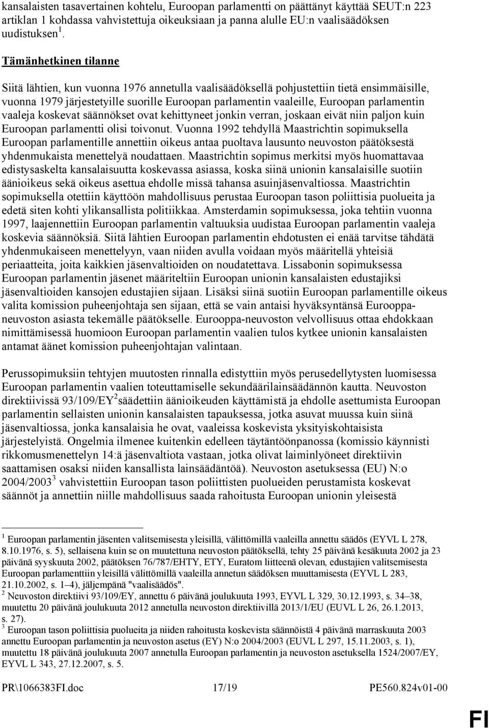 parlamentin vaaleja koskevat säännökset ovat kehittyneet jonkin verran, joskaan eivät niin paljon kuin Euroopan parlamentti olisi toivonut.