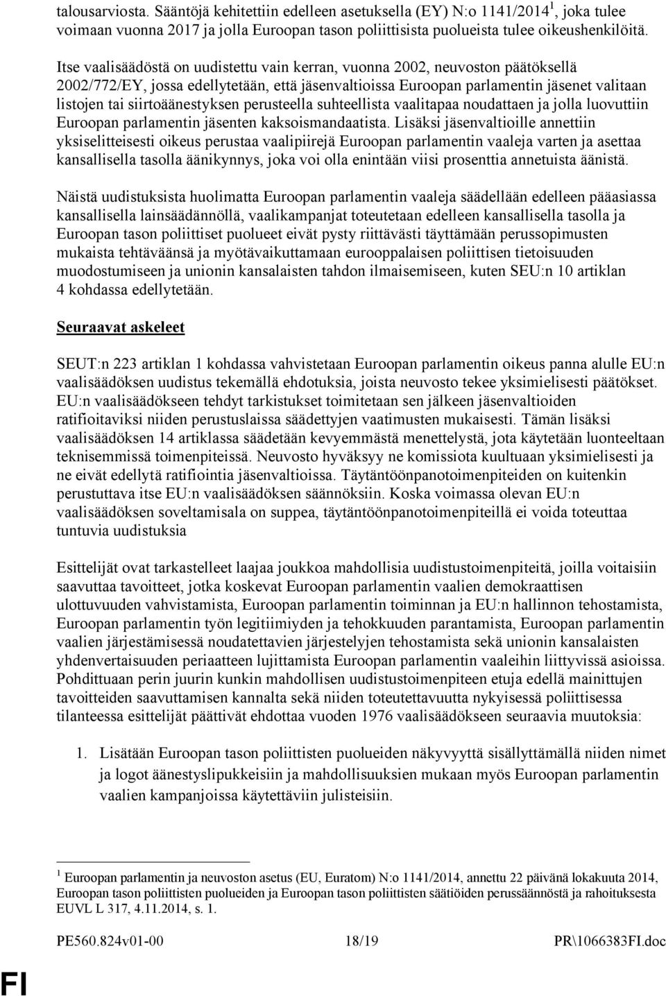 siirtoäänestyksen perusteella suhteellista vaalitapaa noudattaen ja jolla luovuttiin Euroopan parlamentin jäsenten kaksoismandaatista.