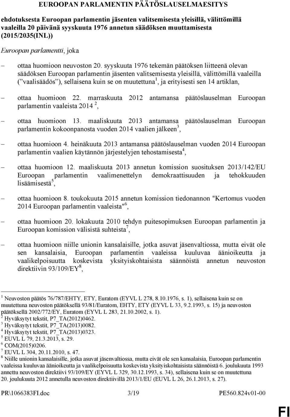 syyskuuta 1976 tekemän päätöksen liitteenä olevan säädöksen Euroopan parlamentin jäsenten valitsemisesta yleisillä, välittömillä vaaleilla ( vaalisäädös ), sellaisena kuin se on muutettuna 1, ja