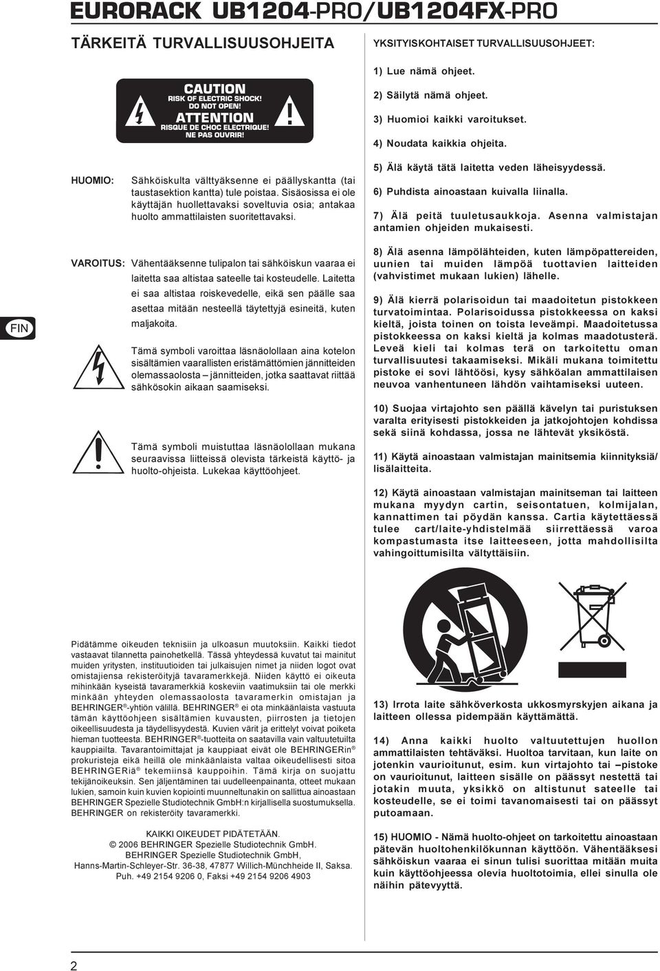 4) Noudata kaikkia ohjeita. 5) Älä käytä tätä laitetta veden läheisyydessä. 6) Puhdista ainoastaan kuivalla liinalla. 7) Älä peitä tuuletusaukkoja. Asenna valmistajan antamien ohjeiden mukaisesti.