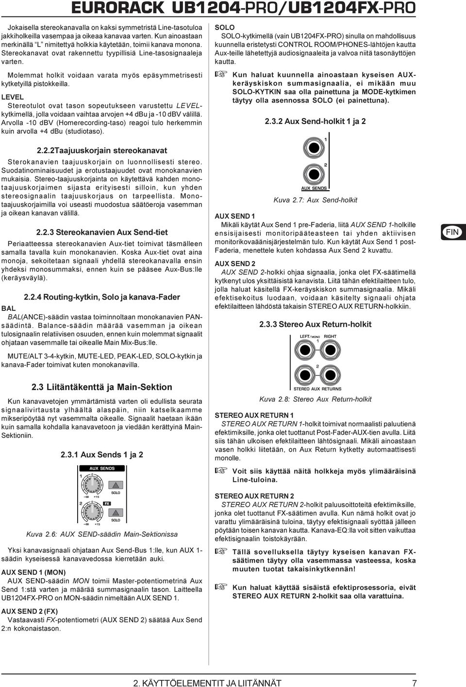 LEVEL Stereotulot ovat tason sopeutukseen varustettu LEVELkytkimellä, jolla voidaan vaihtaa arvojen +4 dbu ja -10 dbv välillä.