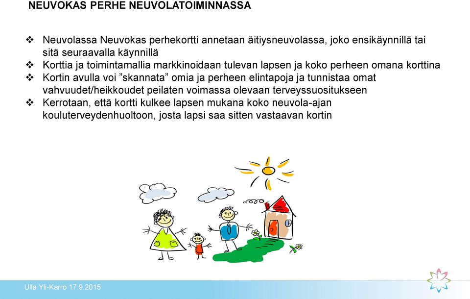 voi skannata omia ja perheen elintapoja ja tunnistaa omat vahvuudet/heikkoudet peilaten voimassa olevaan